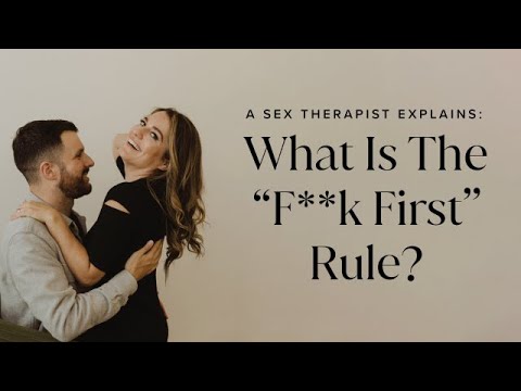 A Sex Therapist Explains: What Is The “F**k First” Rule?